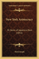 New-York Aristocracy, Or, Gems of Japonica-Dom / By Joseph. 1166963101 Book Cover