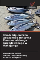 Jakosc higieniczna wedzonego tunczyka Thunnus alalunga sprzedawanego w Mahajanga (Polish Edition) 6630165594 Book Cover