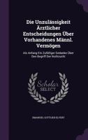 Die Unzulassigkeit Arztlicher Entscheidungen Uber Vorhandenes Mannl. Vermogen: ALS Anfang Ein Zufalliger Gedanke Uber Den Begriff Der Nothzucht 1342379608 Book Cover