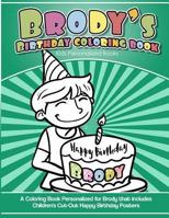 Brody's Birthday Coloring Book Kids Personalized Books : A Coloring Book Personalized for Brody That Includes Children's Cut Out Happy Birthday Posters 1984139894 Book Cover