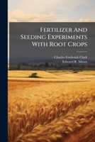 Fertilizer And Seeding Experiments With Root Crops... 1270900382 Book Cover