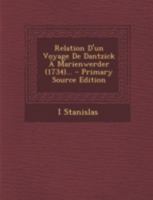 Relation D'un Voyage De Dantzick À Marienwerder (1734)... 1018694579 Book Cover