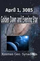 April 1, 3085: Golden Dawn and Evening Star B088GGGKF8 Book Cover