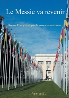 Le Messie va revenir: Soeur Françoise parle aux musulmans 2322407054 Book Cover