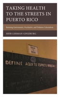 Taking Health to the Streets in Puerto Rico: Resisting Gastronomic, Psychiatric, and Diabetes Colonialism 1666922072 Book Cover