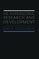 US Hypersonic Research and Development: The Rise and Fall of Dyna-Soar, 1944-1963 (Space, Power & Politics Series) 0415654718 Book Cover