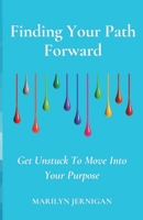 Finding Your Path Forward: Get Unstuck to Move in Your Purpose B0CP1HLZTX Book Cover