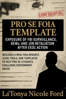 Pro Se FOIA Template: Exposure of FBI Surveillance, DEWs, and Job Retaliation After EEOC Action: Includes a Real FOIA Request, Legal Tools, and Templates to Help Pro Se Litigants Challenge Government B0F671HH16 Book Cover