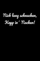 Nich lang schnacken, Kopp in' Nacken!: liniertes A5 Notizbuch f�r trinkfeste Norddeutsche aus Norddeutschland 1693677938 Book Cover