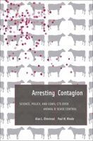 Arresting Contagion: Science, Policy, and Conflicts Over Animal Disease Control 0674728777 Book Cover
