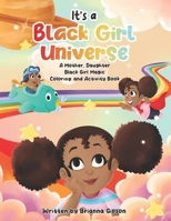 It's a Black Girl Universe: A Mother, Daughter Black Girl Magic Coloring and Activity Book B0BXNP8QBM Book Cover