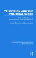 Television and the Political Image: A Study of the Impact of Television on the 1959 General Election 1032602759 Book Cover