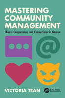 Mastering Community Management: Chaos, Compassion, and Connections in Games 1032540427 Book Cover