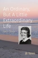 An Ordinary, but a Little Extraordinary Life: Lee's Story B0B8TG4SSP Book Cover