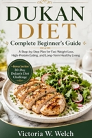 DUKAN DIET Complete Beginner’s Guide: A Step-by-Step Plan for Fast Weight Loss, High-Protein Eating, and Long-Term Healthy Living +Bonus Section 30-Day Dukan Diet Challenge B0H1Q6SJFJ Book Cover