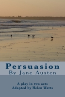 Persuasion: A Play in two acts 1537412531 Book Cover