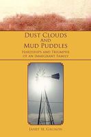 Dust Clouds And Mud Puddles: Hardships and Triumphs of an Immigrant Family 145003683X Book Cover