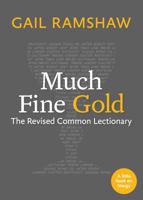 Much Fine Gold: The Revised Common Lectionary 1640654224 Book Cover