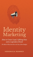 Identity Marketing: How to Create Loyal, Lifelong Fans and a Legendary Brand (No Matter What You Sell or Size of Budget) B0DSCP46Y7 Book Cover