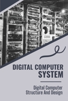 Digital Computer System: Digital Computer Structure And Design: Digital Computer System B09CL19LZ7 Book Cover