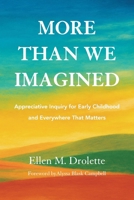 More Than We Imagined : Appreciative Inquiry for Early Childhood and Everywhere That Matters 1967024146 Book Cover