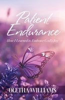 Patient Endurance: How I Learned to Embrace God's Joy B0GFB6Q7HD Book Cover