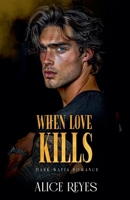 When Love Kills: Dark Mafia Romance (The Anatomy of Obsession) B0GM3FRN7S Book Cover