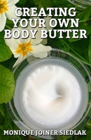 Creating Your Own Body Butter 1948834308 Book Cover