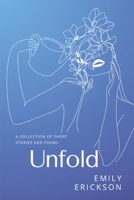Unfold: A Collection of Short Stories and Poems B0FF4VTKZQ Book Cover