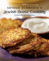 Arthur Schwartz's Jewish Home Cooking: Yiddish Recipes Revisited 1580088988 Book Cover