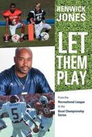 Let Them Play: From the Recreational League to the Bowl Championship Series 147591606X Book Cover