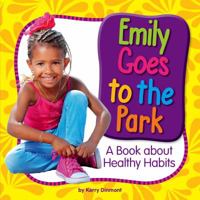 Emily Goes to the Park: A Book about Healthy Habits 1503820211 Book Cover
