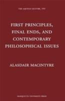 First Principles, Final Ends, and Contemporary Philosophical Issues 0874621577 Book Cover