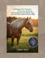 Calming the Equine Nervous System: Understanding and Activating the Vagus Nerve for Horse Health and Stress Relief B0FVXVRQFN Book Cover