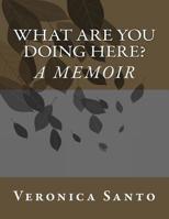 What Are You Doing Here? A Memoir 172122646X Book Cover