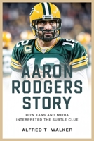 AARON RODGERS STORY: How Fans and Media Interpreted the Subtle Clue B0F7SRZVX6 Book Cover