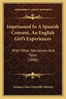 Imprisoned in a Spanish Convent: An English Girl's Experiences With Other Narratives and Tales 1018372075 Book Cover