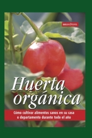 HUERTA ORGÁNICA: cómo cultivar alimentos sanos en su casa o departamento durante todo el año B08DSYS1M5 Book Cover