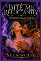 Bite Me Reluctantly: A Fated Mate Paranormal Romance Where the Assassin Didn't Ask for a Soulmate, the Fae King Refused to Take No for an Answer, and the Mate Bond Had Other Plans B0HBK177JM Book Cover