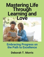 Mastering Life Through Learning and Love B0CM5BXSC7 Book Cover