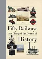 Fifty Railways That Changed the Course of History 0228104033 Book Cover