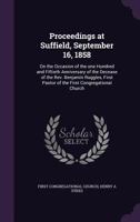 Proceedings at Suffield, September 16, 1858: On the Occasion of the One Hundred and Fiftieth Anniversary of the Decease of the Rev. Benjamin Ruggles, First Pastor of the First Congregational Church 1275810160 Book Cover