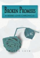 Broken Promises: A Beebe Love Chronicle 1479713392 Book Cover