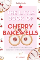 The Little Book of Cherry Bakewells: From Classic Tarts to Sweet Surprises B0FRZ9JSVX Book Cover