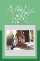 Harmony in Partnership: A Comprehensive Guide to Healthy Couples B0CLTJHGVK Book Cover