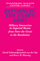 Reforming the Tsar's Army: Military Innovation in Imperial Russia from Peter the Great to the Revolution 0521174430 Book Cover