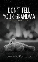 Don't Tell Your Grandma: Stories and Poems B0CGX4R2RK Book Cover