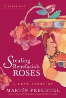 Stealing Benefacio's Roses: A Mayan Epic 1556435878 Book Cover