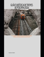 Guía turística de trenes de Polonia 2026: Un completo compañero de viaje en tren por ciudades, cultura y rutas panorámicas de toda Polonia. (Train Travel Guide) (Spanish Edition) B0GC4RH2BL Book Cover