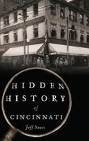 Hidden History of Cincinnati 146711989X Book Cover